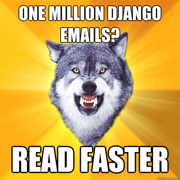 ONE MILLION DJANGO EMAILS? READ FASTER  Courage Wolf