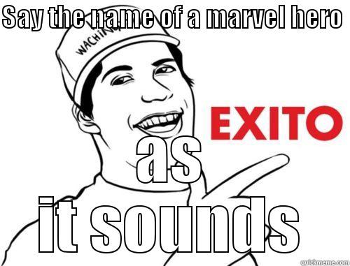 exito meme - SAY THE NAME OF A MARVEL HERO  AS IT SOUNDS Misc