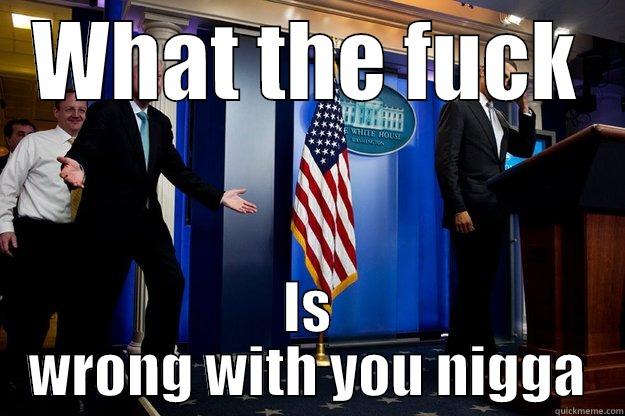 WHAT THE FUCK IS WRONG WITH YOU NIGGA Inappropriate Timing Bill Clinton