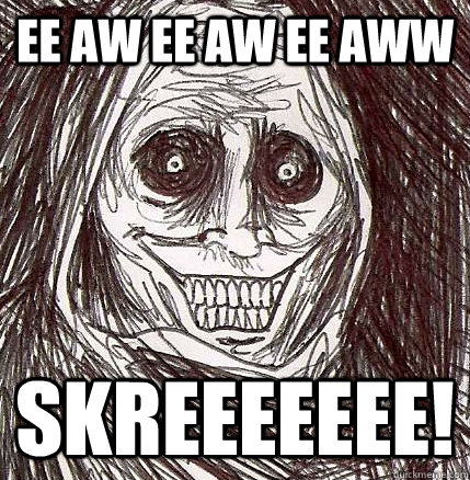 Ee Aw Ee Aw Ee Aww Skreeeeeee!  Horrifying Houseguest