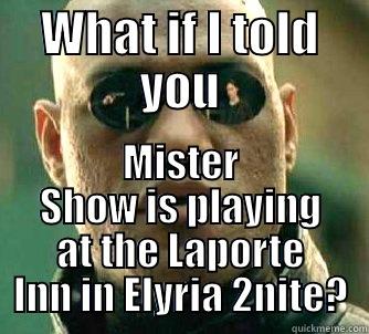 WHAT IF I TOLD YOU MISTER SHOW IS PLAYING AT THE LAPORTE INN IN ELYRIA 2NITE? Matrix Morpheus