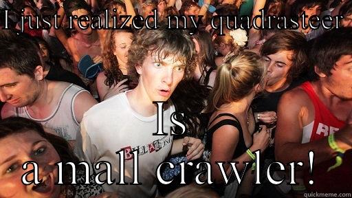 I JUST REALIZED MY QUADRASTEER  IS A MALL CRAWLER! Sudden Clarity Clarence