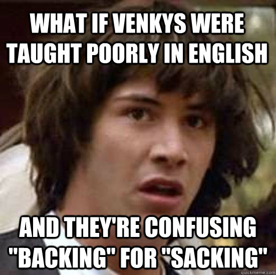 what if Venkys were taught poorly in English  and they're confusing 