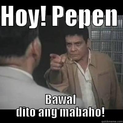 HOY! PEPEN  BAWAL DITO ANG MABAHO! Misc