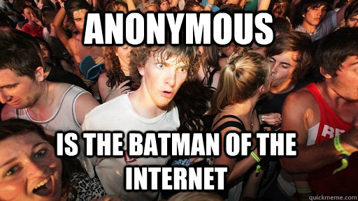 Anonymous Is the batman of the internet  Sudden Clarity Clarence