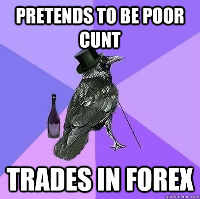 pretends to be poor cunt trades in forex  Rich Raven