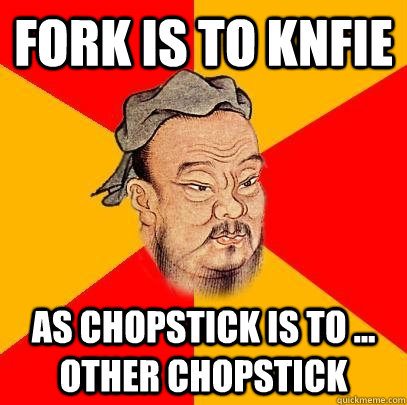 fork is to knfie as chopstick is to ... other chopstick  