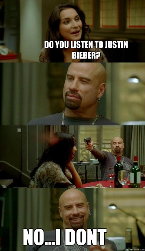 Do you listen to justin bieber? No...i dont  Skinhead John