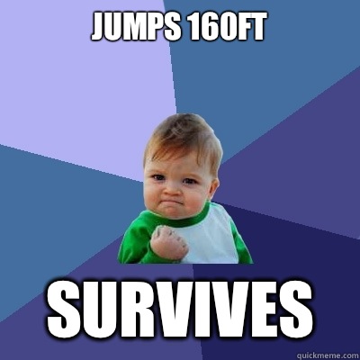 Jumps 160ft Survives - Jumps 160ft Survives  Success Kid