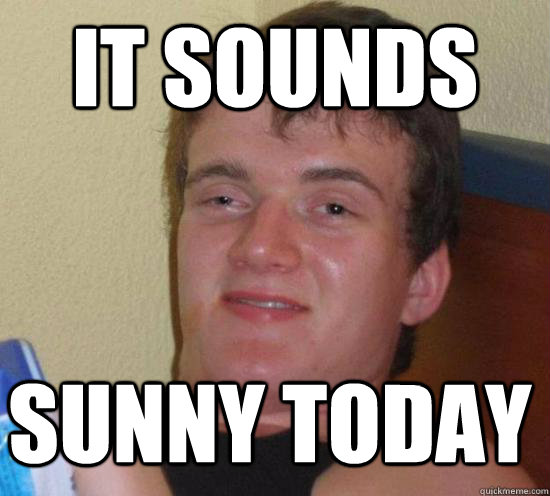 it sounds sunny today - it sounds sunny today  Misc