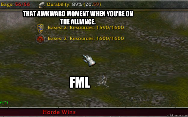 That awkward moment when you're on the alliance. FML - That awkward moment when you're on the alliance. FML  Fucking Arathi Basin