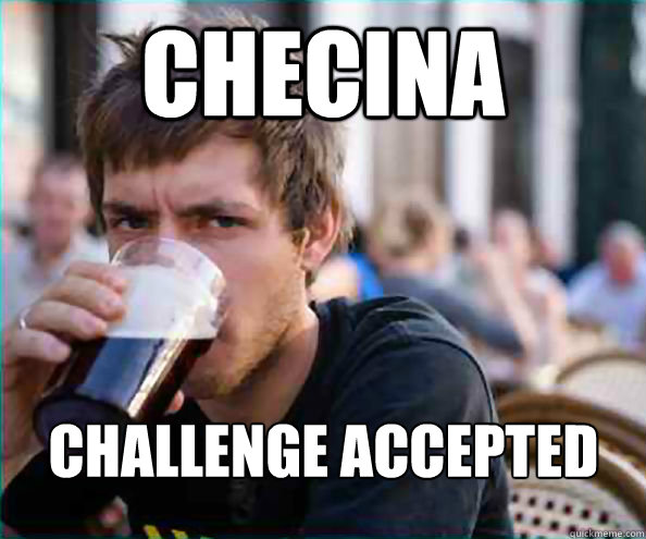 Checina Challenge accepted  Lazy College Senior