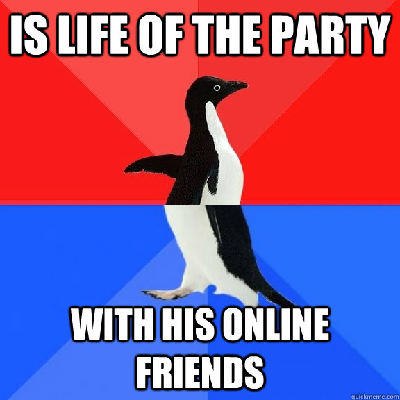 is life of the party with his online friends  Socially Awksome Penguin