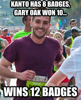 Kanto has 8 badges, Gary oak won 10... wins 12 badges  Ridiculously photogenic guy
