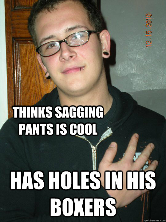 thinks sagging pants is cool has holes in his boxers - thinks sagging pants is cool has holes in his boxers  dirty ball stank
