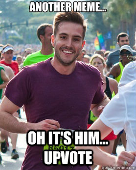 Another Meme... Oh it's him... Upvote  Ridiculously photogenic guy