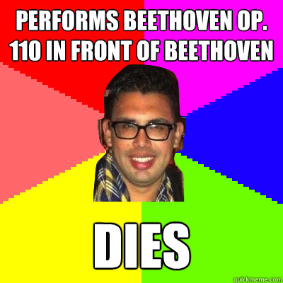 performs beethoven op. 110 in front of beethoven dies - performs beethoven op. 110 in front of beethoven dies  David Jacobsen Meme