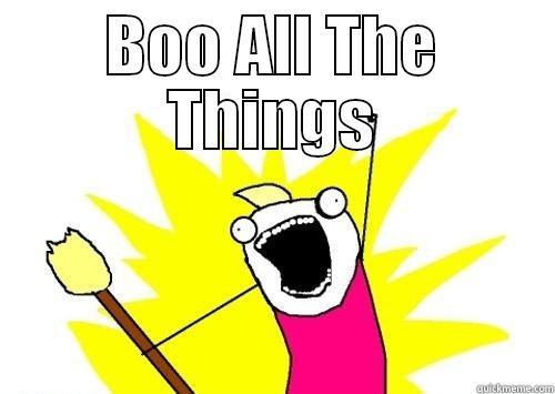 BOO ALL THE THINGS  Misc