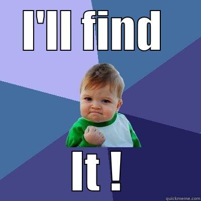 I'LL FIND  IT ! Success Kid