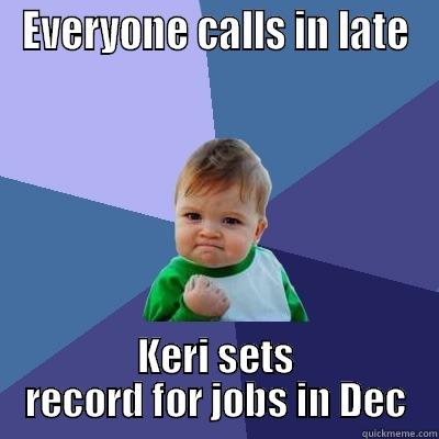 EVERYONE CALLS IN LATE KERI SETS RECORD FOR JOBS IN DEC Success Kid