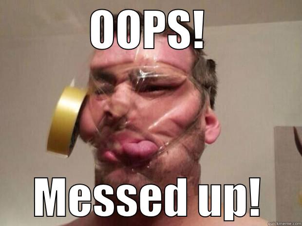 OOPS! MESSED UP! Misc