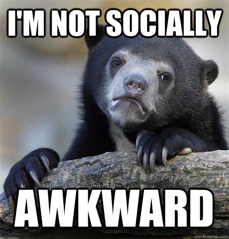 I'm not socially awkward  Confession Bear
