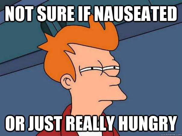 Not sure if nauseated Or just really hungry - Not sure if nauseated Or just really hungry  Futurama Fry