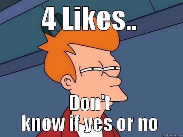 4 LIKES.. DON'T KNOW IF YES OR NO Futurama Fry
