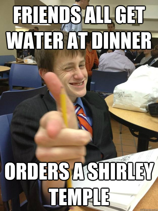 friends all get water at dinner orders a shirley temple - friends all get water at dinner orders a shirley temple  Young Money