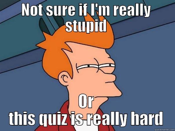 NOT SURE IF I'M REALLY STUPID OR THIS QUIZ IS REALLY HARD Futurama Fry