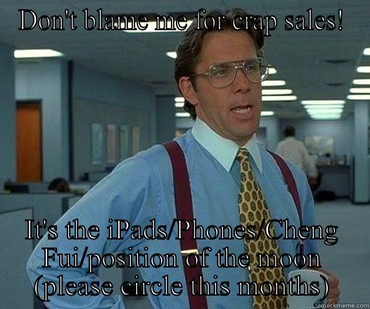 Sales Excuses - DON'T BLAME ME FOR CRAP SALES! IT'S THE IPADS/PHONES/CHENG FUI/POSITION OF THE MOON (PLEASE CIRCLE THIS MONTHS) Office Space Lumbergh