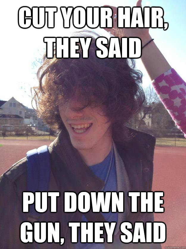 Cut your hair, they said put down the gun, they said - Cut your hair, they said put down the gun, they said  Misc