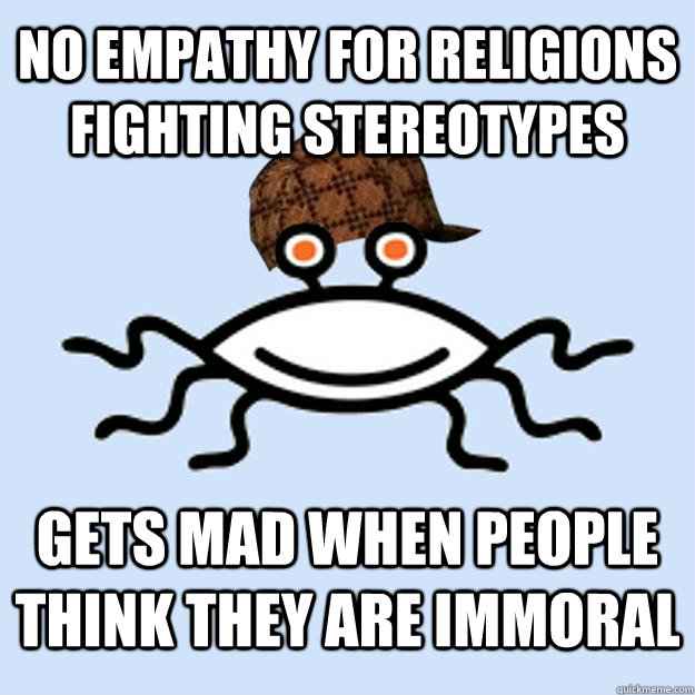 NO EMPATHY FOR RELIGIONS FIGHTING STEREOTYPES gets mad when people think they are immoral  Scumbag rAtheism