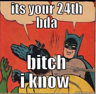 ITS YOUR 24TH BDA BITCH I KNOW  Slappin Batman