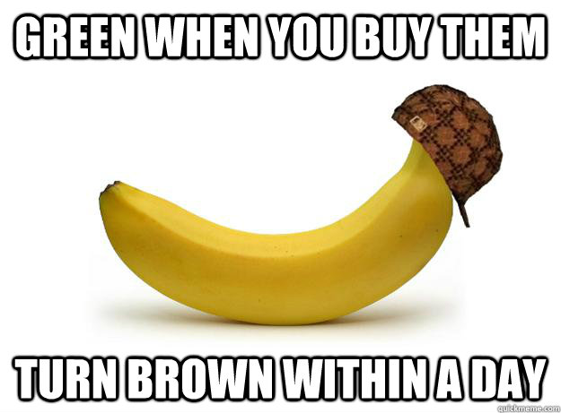 green when you buy them turn brown within a day  