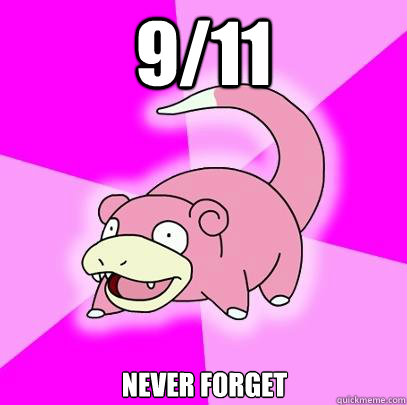 9/11 Never forget  Slowpoke