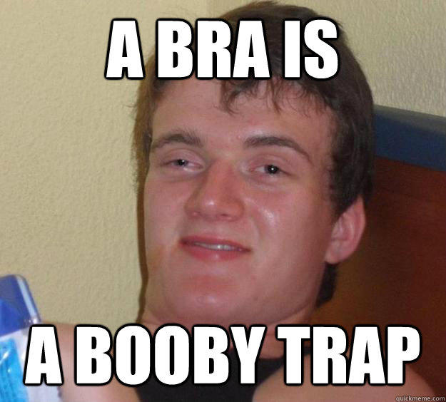 A bra is a booby trap  