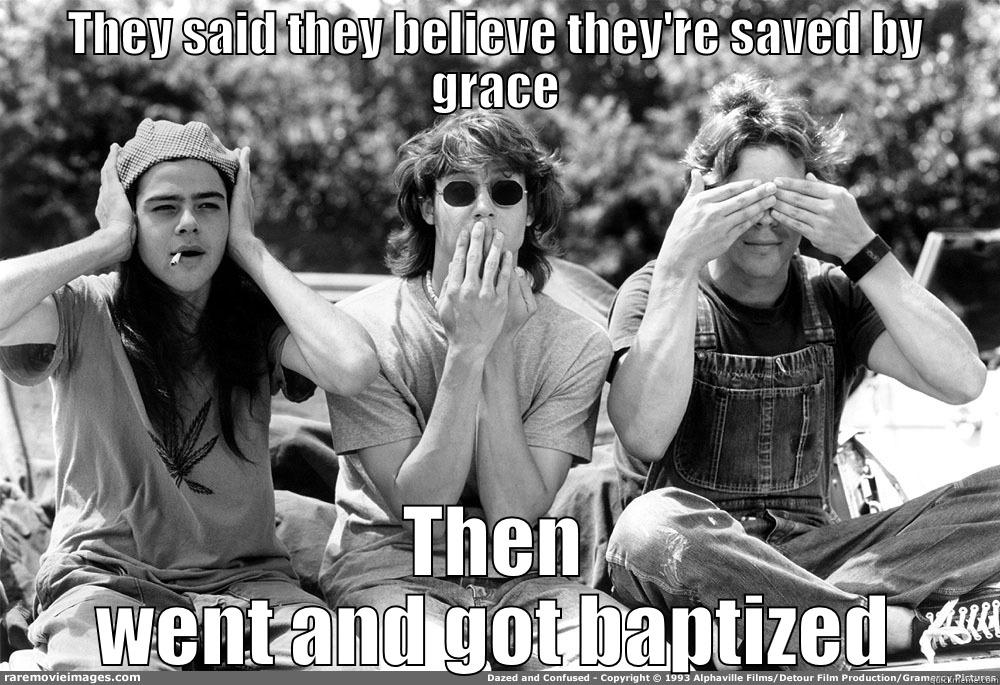 THEY SAID THEY BELIEVE THEY'RE SAVED BY GRACE THEN WENT AND GOT BAPTIZED Misc