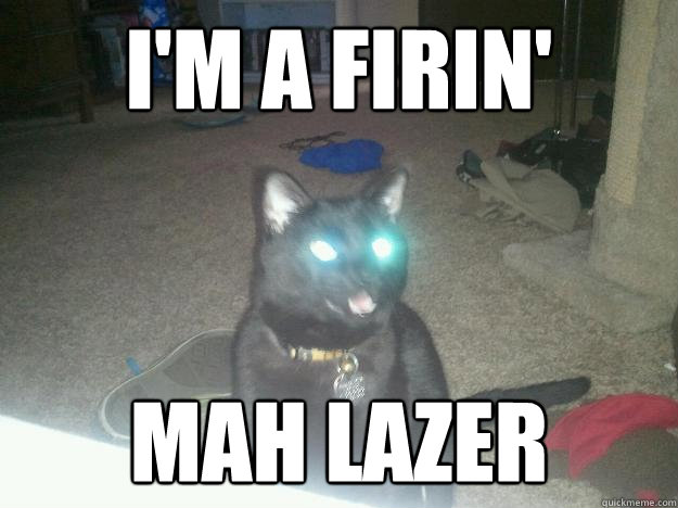 I'M A FIRIN' MAH LAZER - I'M A FIRIN' MAH LAZER  Lazer cat