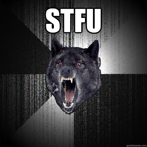 STFU   Insanity Wolf