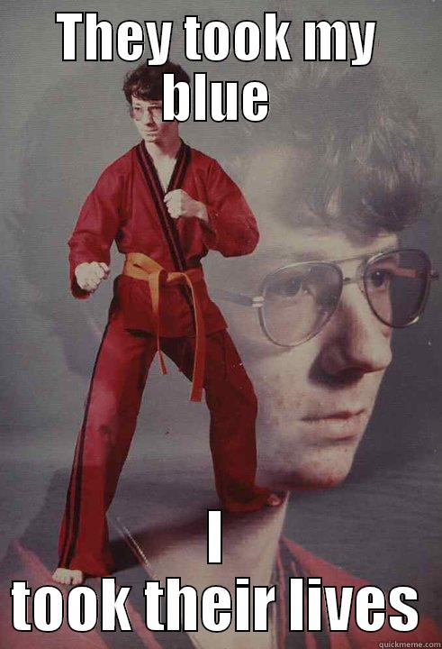 THEY TOOK MY BLUE I TOOK THEIR LIVES Karate Kyle