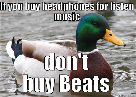 IF YOU BUY HEADPHONES FOR LISTEN MUSIC DON'T BUY BEATS Actual Advice Mallard