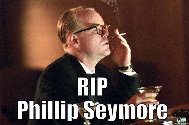  RIP PHILLIP SEYMORE Misc