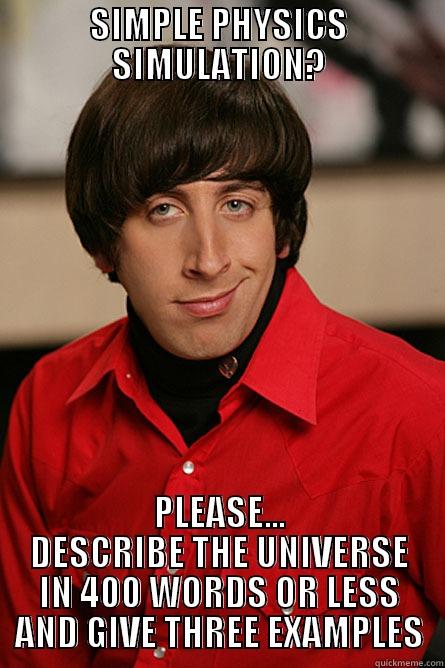 SIMPLE PHYSICS SIMULATION? PLEASE... DESCRIBE THE UNIVERSE IN 400 WORDS OR LESS AND GIVE THREE EXAMPLES Pickup Line Scientist