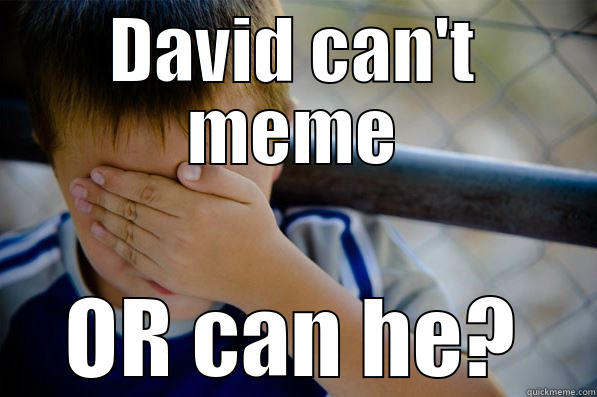 DAVID CAN'T MEME OR CAN HE? Confession kid