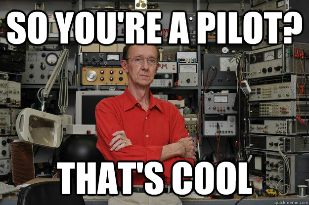 So you're a pilot? That's cool  