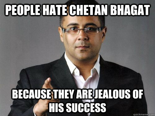 People hate Chetan Bhagat because they are jealous of his success - People hate Chetan Bhagat because they are jealous of his success  Simply Simplistic Chetan