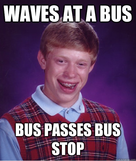 Waves at a bus Bus passes bus stop - Waves at a bus Bus passes bus stop  Bad Luck Brian