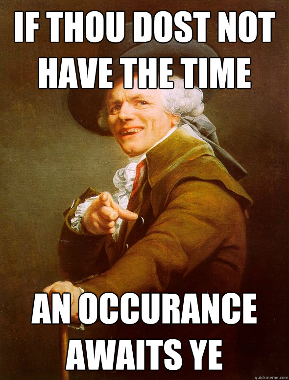 If thou dost not have the time an occurance awaits ye - If thou dost not have the time an occurance awaits ye  Joseph Ducreux