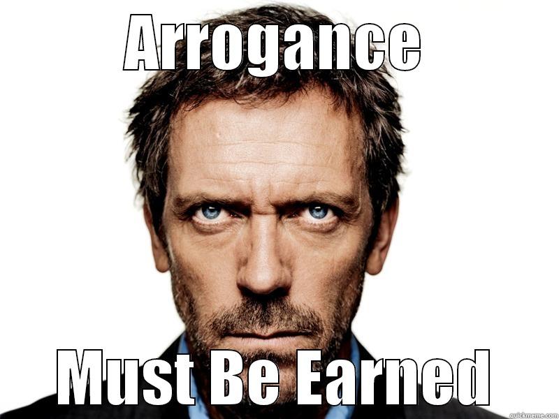 Arrogance must - ARROGANCE MUST BE EARNED Misc